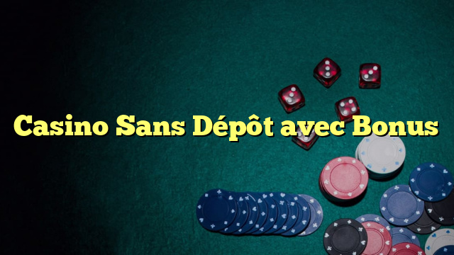 Casino Sans Dépôt avec Bonus