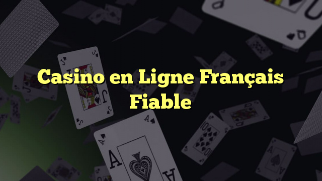 Casino en Ligne Français Fiable