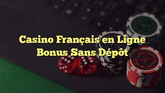 Casino Français en Ligne Bonus Sans Dépôt