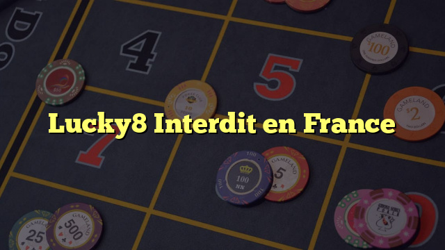 Lucky8 Interdit en France