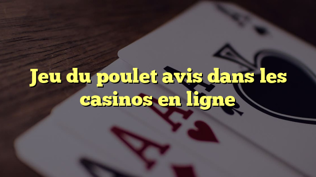 Avis des joueurs sur le Jeu du Poulet