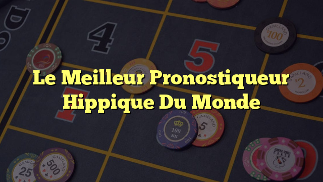 Le Meilleur Pronostiqueur Hippique Du Monde