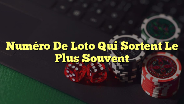 Numéro De Loto Qui Sortent Le Plus Souvent