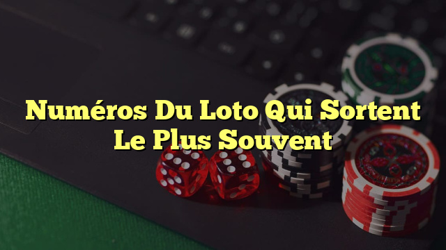 Numéros Du Loto Qui Sortent Le Plus Souvent