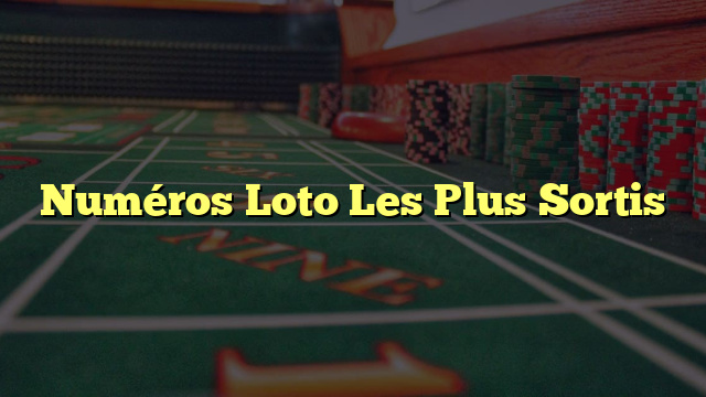 Numéros Loto Les Plus Sortis