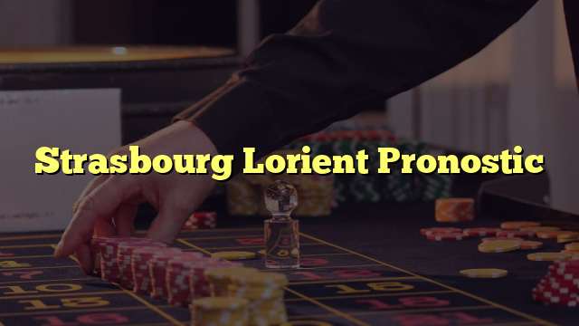 Strasbourg Lorient Pronostic