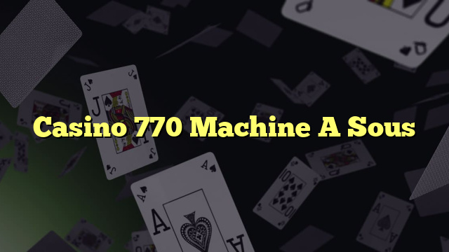 Casino 770 Machine A Sous