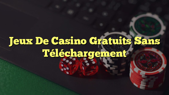 Jeux De Casino Gratuits Sans Téléchargement