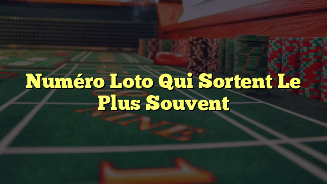 Numéro Loto Qui Sortent Le Plus Souvent