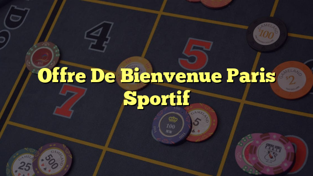 Offre De Bienvenue Paris Sportif