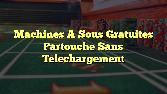 Machines A Sous Gratuites Partouche Sans Telechargement