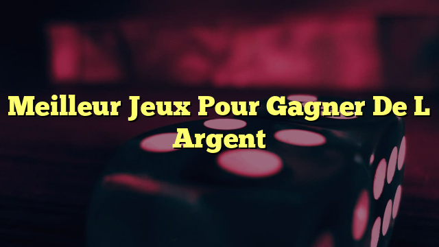 Meilleur Jeux Pour Gagner De L Argent