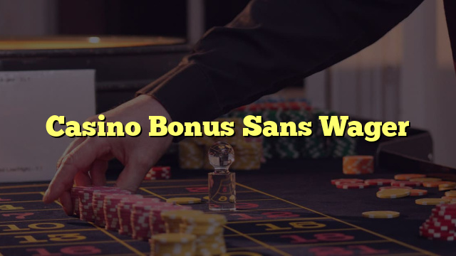 Casino Bonus Sans Wager