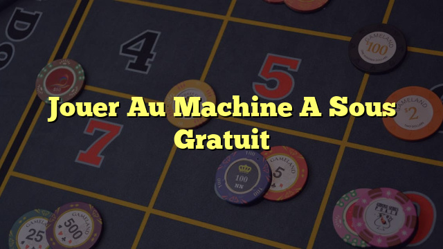 Jouer Au Machine A Sous Gratuit