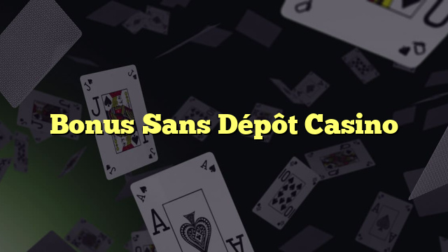 Bonus Sans Dépôt Casino