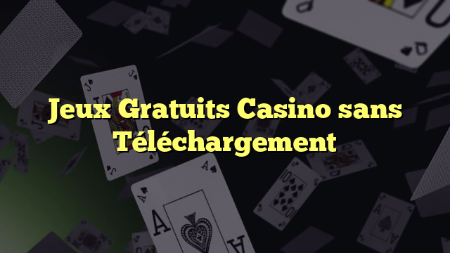 Jeux Gratuits Casino sans Téléchargement