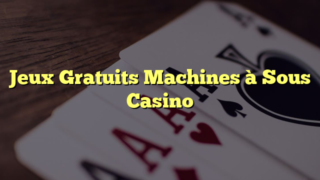 Jeux Gratuits Machines à Sous Casino