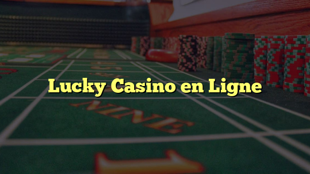 Lucky Casino en Ligne