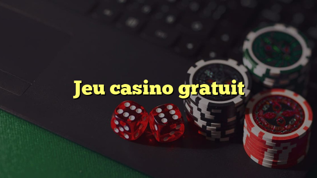 Jeu casino gratuit