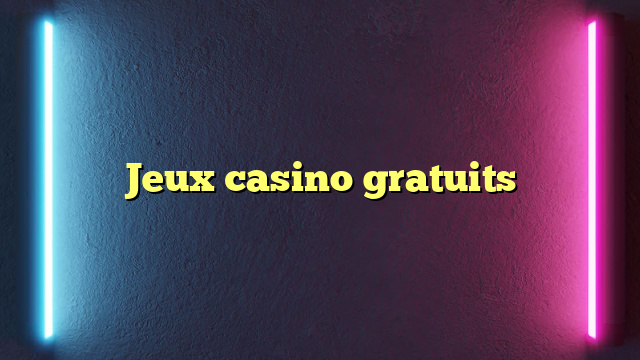 Jeux casino gratuits