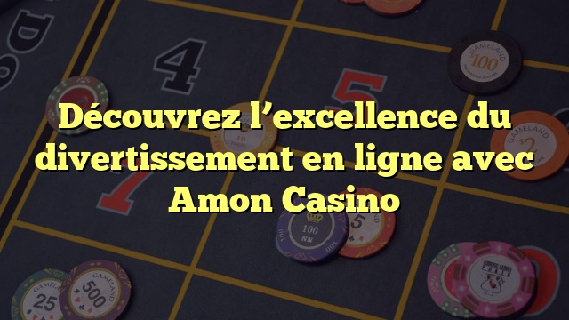 Découvrez l’excellence du divertissement en ligne avec Amon Casino