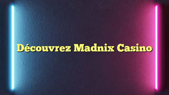 Découvrez Madnix Casino