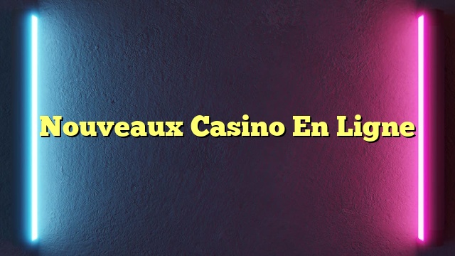 Nouveaux Casino En Ligne