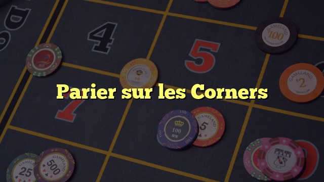 Parier sur les Corners